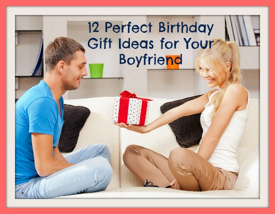 12 Perfect Birthday Gift Ideas for Your Boyfriend