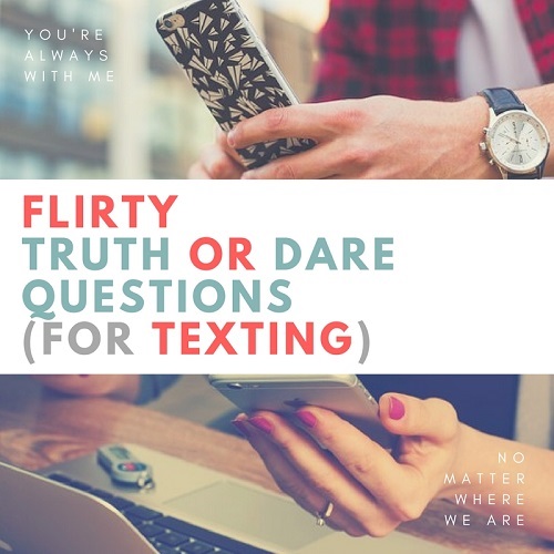 81 Flirty Truth Or Dare Questions To Ask Your Crush Over Text How 